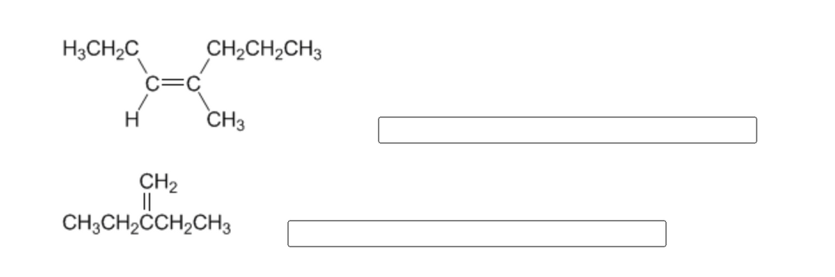 H3CH2C
CH2CH2CH3
C=C
H
CH3
CH2
||
CH3CH2CCH2CH3
