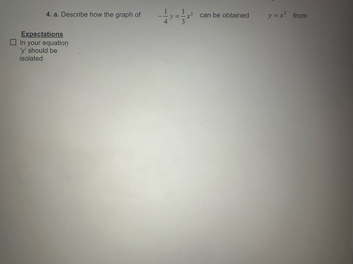 4. a. Describe how the graph of
can be obtained
y= x² from
Expectations
In your equation
'y' should be
isolated