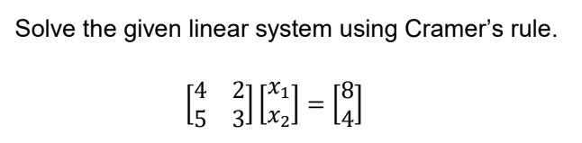 Solve the given linear system using Cramer's rule.
[53]
=