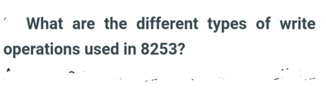 What are the different types of write
operations used in 8253?