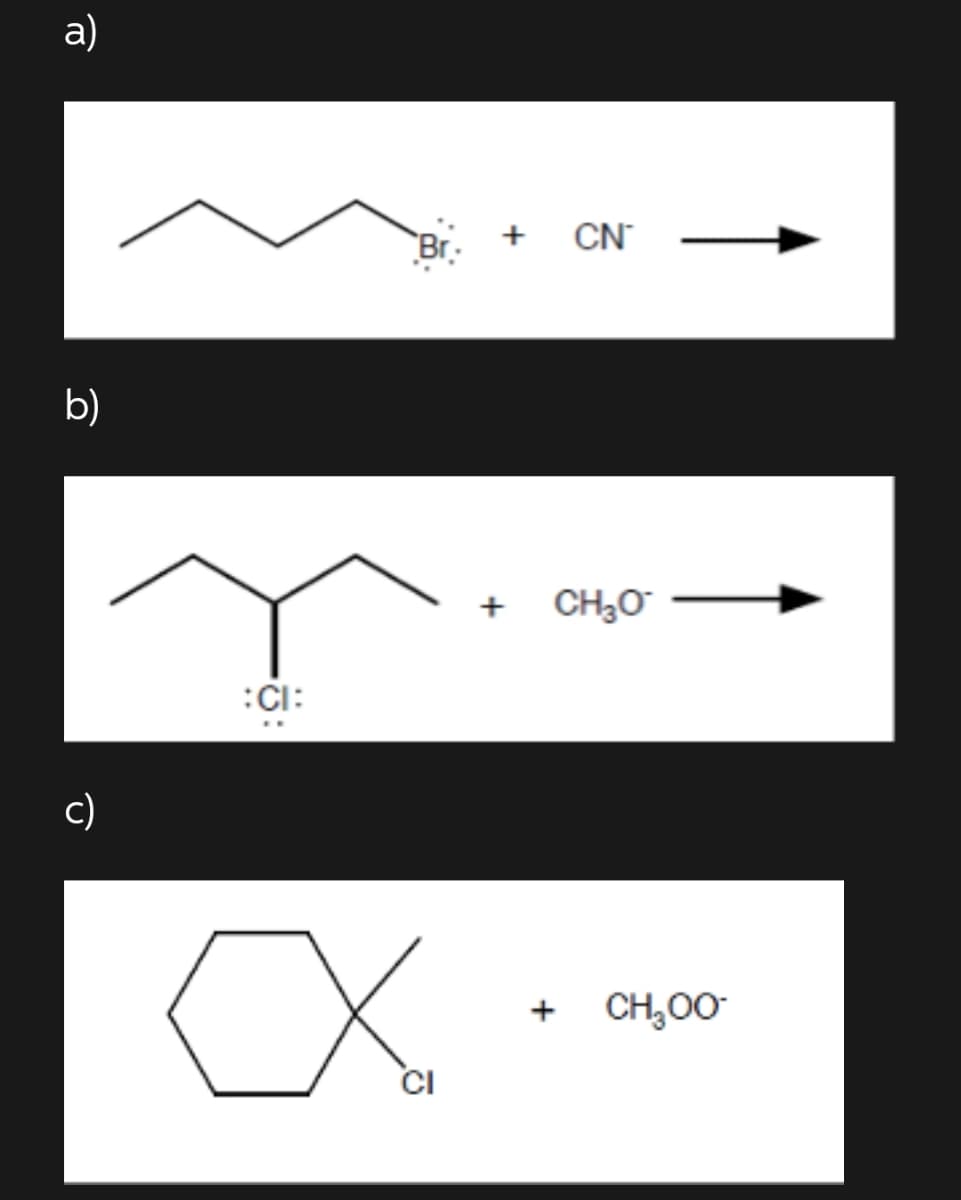 а)
Br.
+ CN
b)
+
CH,0
:CI:
c)
+
CH,00
CI
