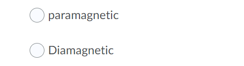 paramagnetic
Diamagnetic
