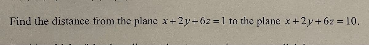 Find the distance from the plane x+2y+6z = 1 to the plane x+2y+6z=10.