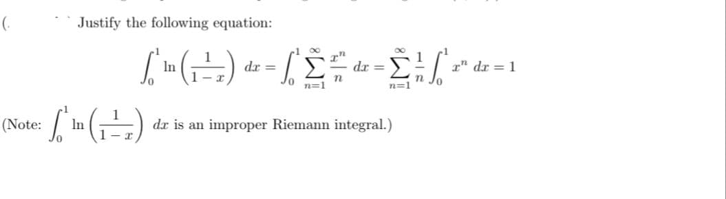 (Note:
Justify the following equation:
8
1
1
[ ' » ( ¦÷ - ;) · - [ ' Ỹ ‡ • - Ë ¦ / -
In
dx
dx =
n
n
n=1
n=1
[-(-)
In
da is an improper Riemann integral.)
x" dx = 1