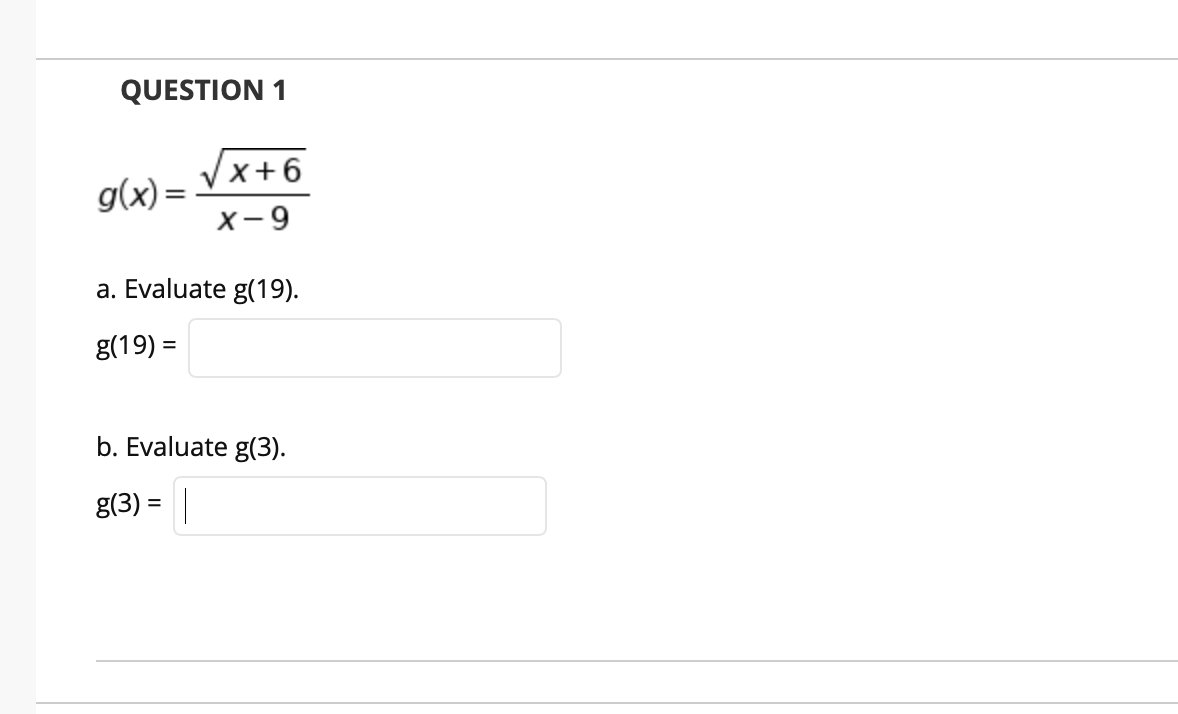 Vx+6
g(x)-
=
X-9
a Evaluate g(19)
814)=
b. Evaluate g3).
ga) -
