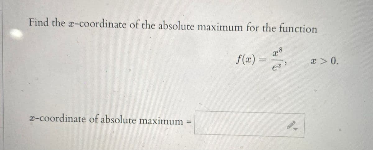 Find the a-coordinate of the absolute maximum for the function
f (x) :
x > 0.
x-coordinate of absolute maximum =
