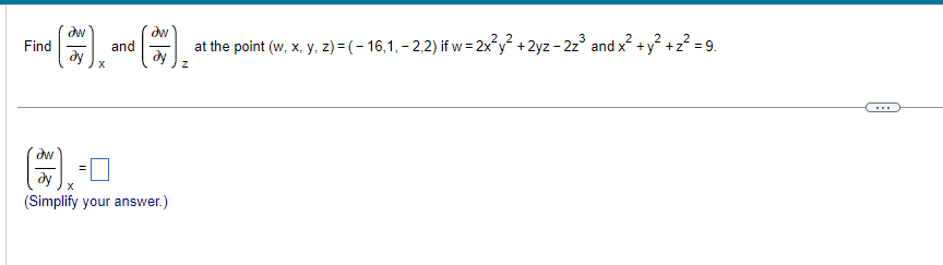 Find
30|80
aw
ду
X
and
aw
Əy
aw
ду X
(Simplify your answer.)
2
at the point (w, x, y, z)=(-16,1, -2,2) if w=2x²y² + 2yz-2z³ and x² + y² + z² =9
Z