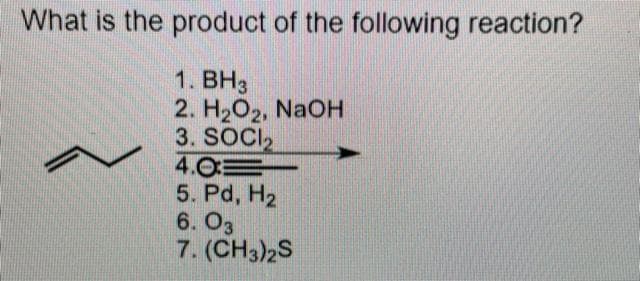 What is the product of the following reaction?
1. BH3
2. H₂O2, NaOH
3. SOCI₂
4.0E
5. Pd, H₂
6.03
7. (CH3)2S
