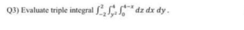 Q3) Evaluate triple integral 22. dz dx dy.