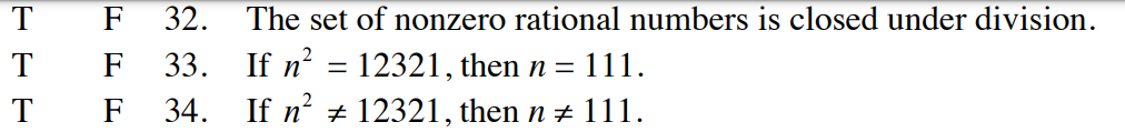 T
T
T
F
32. The set of nonzero rational numbers is closed under division.
33. If n² = 12321, then n= 111.
F
F 34.
If n² # 12321, then n ‡ 111.