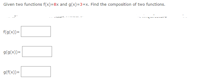 Given two functions f(x)=8x and g(x)=3+x. Find the composition of two functions.
f(g(x)) =
g(g(x))=
g(f(x)) =
FILLUS
re