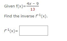 4x - 9
13
Find the inverse f¹(x).
Given f(x)=-
F¹(x)=