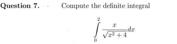 Question 7.
Compute the definite integral
2
x² + 4
xp=
