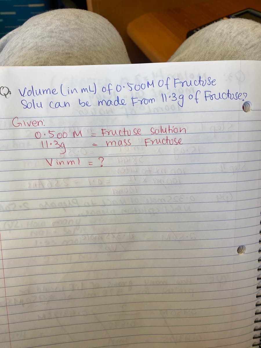 Q Volume (in mL) of o-500M of Fructose
Solu can be made From 1l:3g of Fructuse
Given
0:500 M
11:39
Vinml =
moo
Fructu se solution
mass
Fructose
