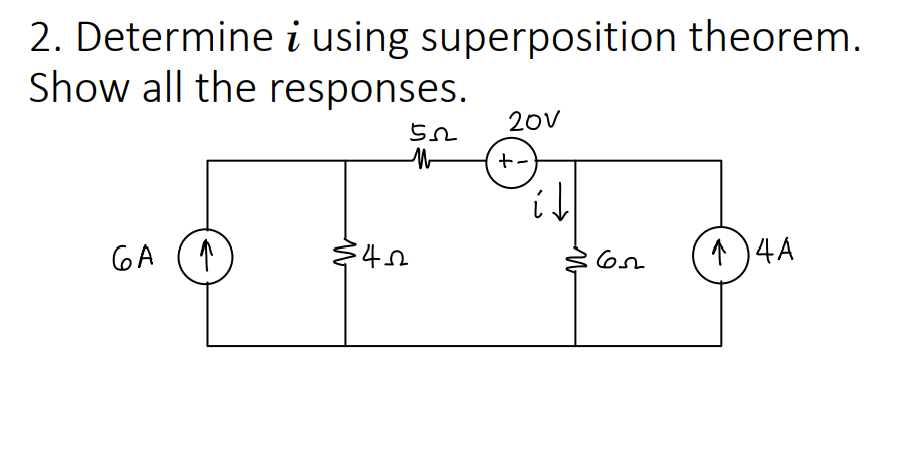 2. Determine i using superposition theorem.
Show all the responses.
20v
GA (1
1 )4A

