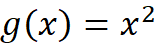 g(x) = x²
