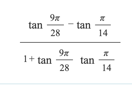 tan
9π
28
1+ tan
-
9π
28
tan
tan
π
14
π
14