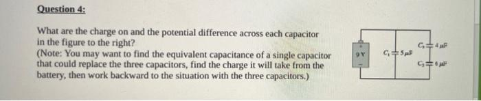 Question 4:
What are the charge on and the potential difference across each capacitor
in the figure to the right?
(Note: You may want to find the equivalent capacitance of a single capacitor
that could replace the three capacitors, find the charge it will take from the
battery, then work backward to the situation with the three capacitors.)
G ja
