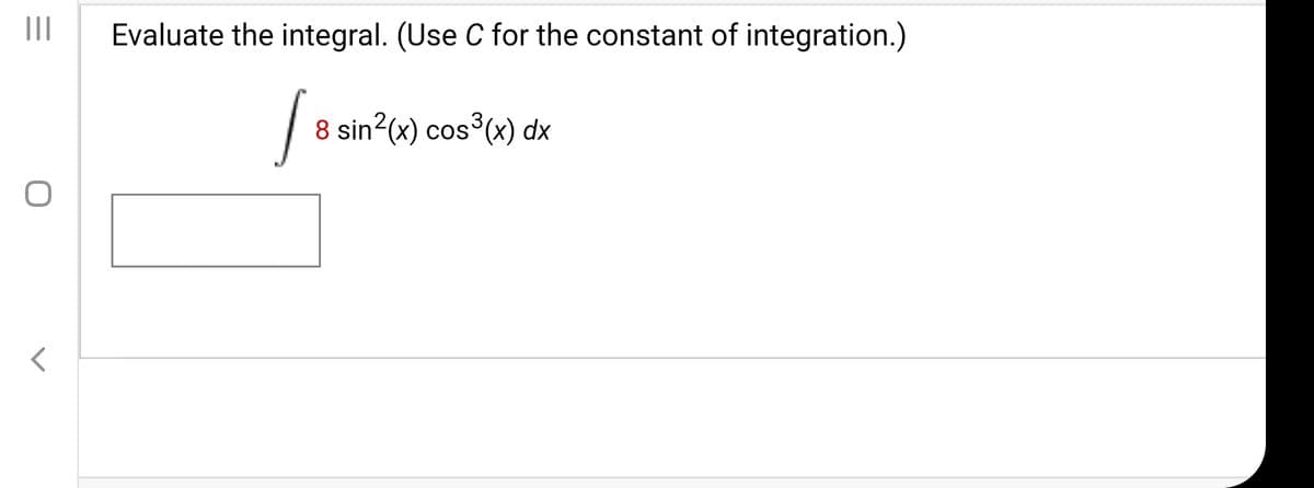 Evaluate the integral. (Use C for the constant of integration.)
3,
8 sin2(x) cos(x) dx
