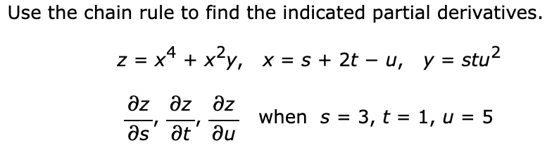 Use the chain rule to find the indicated partial derivatives.
z = x² + x²y, x = s + 2t - u, y = stu²
Əz əz Əz
when s = 3, t = 1, u = 5
as at au