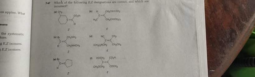 747 Which of the following E2 designations are cormect, and which are
Incurtect?
on apples. What
( CH
(b) H
coH
HyC
CH,CH CHala
esene
the systematic
ture.
lel Br
(d)
NC
gE.Z inomers.
ICHaNCH
CHCH
CH NHCH
E,Z isomers.
(el B
in HOCH; COH
CHJOCH
COCH
