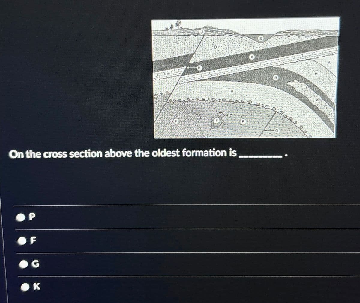 On the cross section above the oldest formation is
P
F
G
1431E
●K
S
R
R