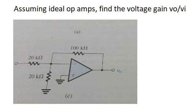 Assuming ideal op amps, find the voltage gain vo/vi
100 ΚΩ
20 ΚΩ
το
20 ΚΩ
(c)