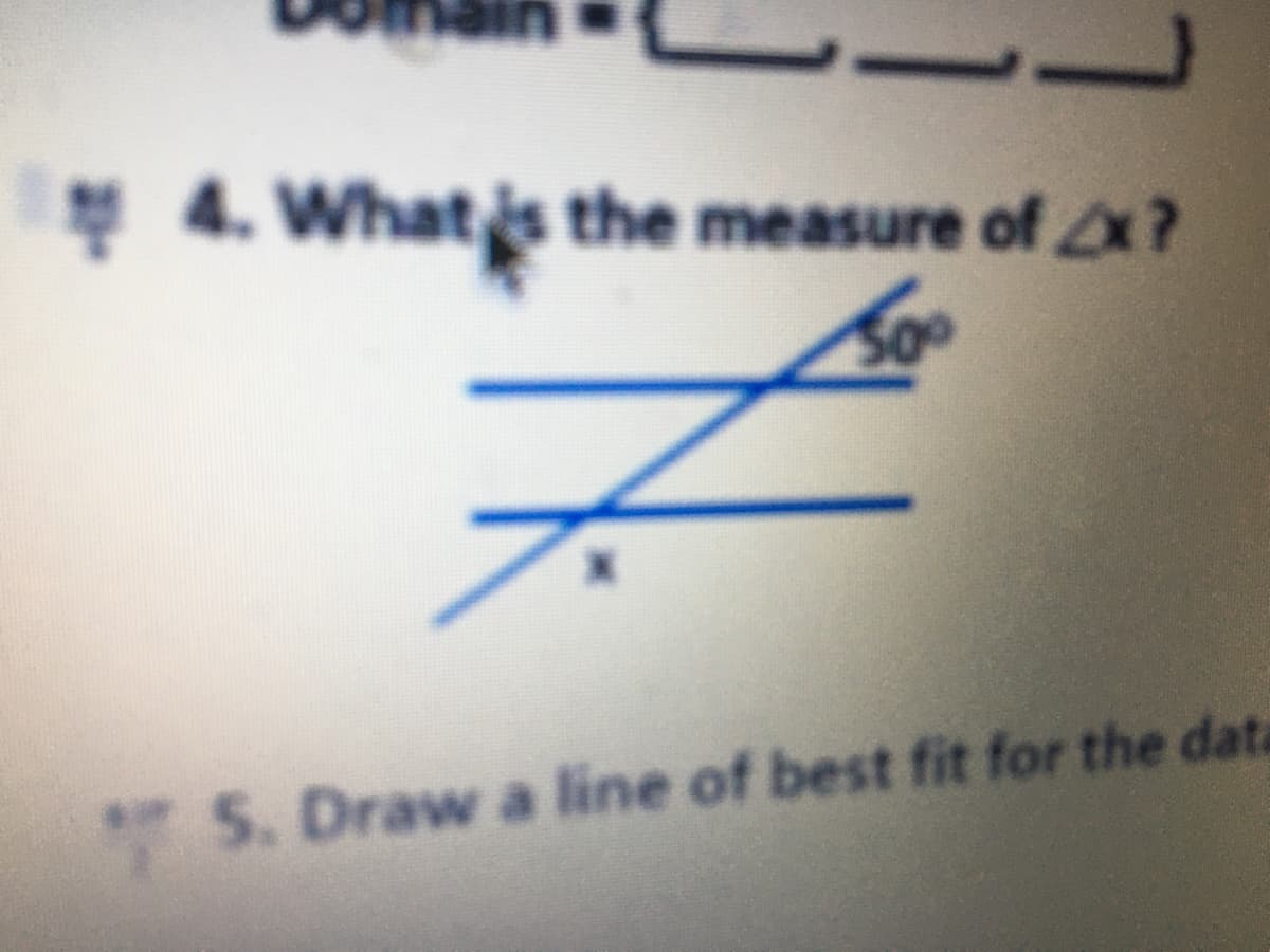 * 4. What s the measure of x?
5. Draw a line of best fit for the data
