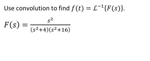 Use convolution to find f(t) = L¹{F(s)}.
$2
F(s) =
=
(s²+4)(s²+16)