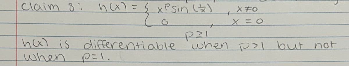 Claim 3:
n(x) = xP sin (2)
XFO
+
0
X = O
pzi
ha) is differentiable
when
p=1.
when p but not