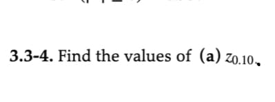 3.3-4. Find the values of (a) zo.10,