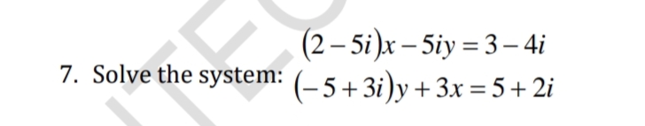 (2-5i)x-5iy=3-4i
7. Solve the system: (−5+3i)y+3x=5+2i