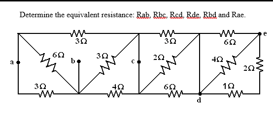 G
23
Determine the equivalent resistance: Rab. Rbs. Red Rds. Rbd and Rae.
Μ
6Ω
ΦΩ
Τ
ΣΩ
1Ω
Μ
ΒΩ
6Ω
302
38
452
38
ΖΩ.
6Ω
Μ
e