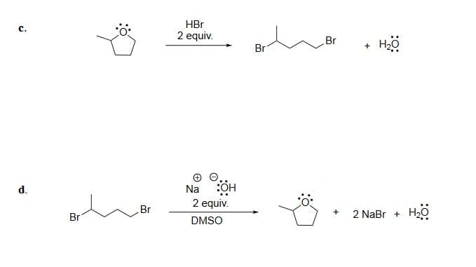 C.
HBr
2 equiv.
d.
Na
:OH
Br
Br
2 equiv.
DMSO
Br
Br
+ H₂O
+
2 NaBr + HẠO