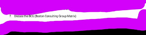 7. Discuss the BCG (Boston Consulting Group Matrix)