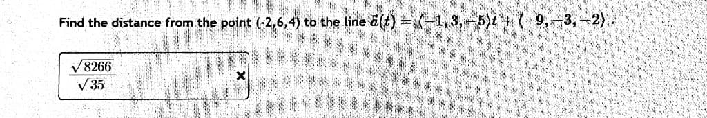#
Find the distance from the point (-2,6,4) to the line à(t) =
√8266
√35
CAS
106
9,
3,
2)
HAN.
SANS