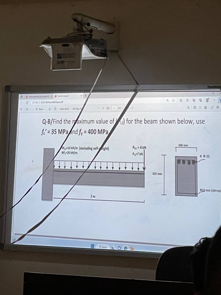 DB
T
C
BOXLIGHT
COLLE
Swounded
to O
e | E23-24/5d2qz.pd
WF10 kN/m (excluding self-eight)
WI-20 kN/m
2m
1 aff
O Search
Q-B/Find the maximum value of) for the beam shown below, use
f=35 MPa and fy=400 MPa
P₁ = 4 KN
Pu=? KN
1
625 mm
6
988
80
300 mm
4025
L
-(t
10 mm (stirrup