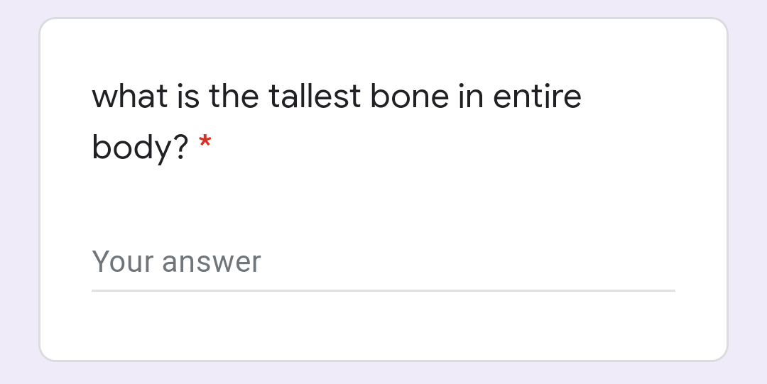 what is the tallest bone in entire
body?
Your answer
