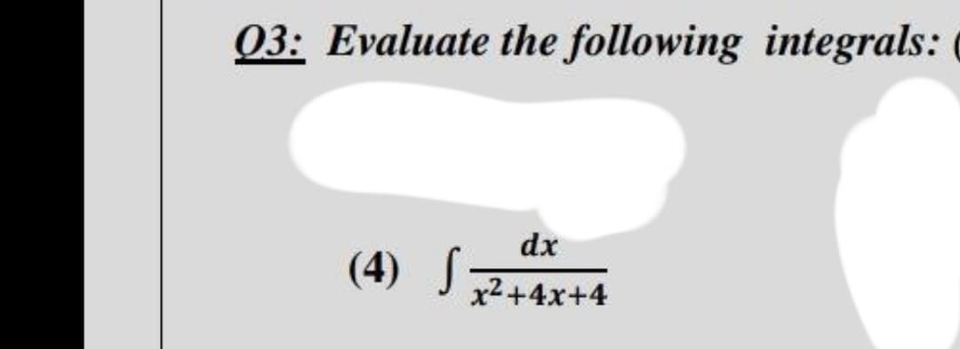 03: Evaluate the following integrals:
(4) S
dx
x²+4x+4