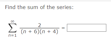 Find the sum of the series:
Σ
Π=1
2
(n + 6)(n + 4)
||