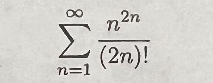 8
Σ (2n)!
n=1
2n
n