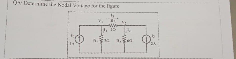 Q5/ Determine the Nodal Voltage for the figure
13
V₁
R3
ww
20
z
4A
www
12
Ry 202
R₂602
ZA
