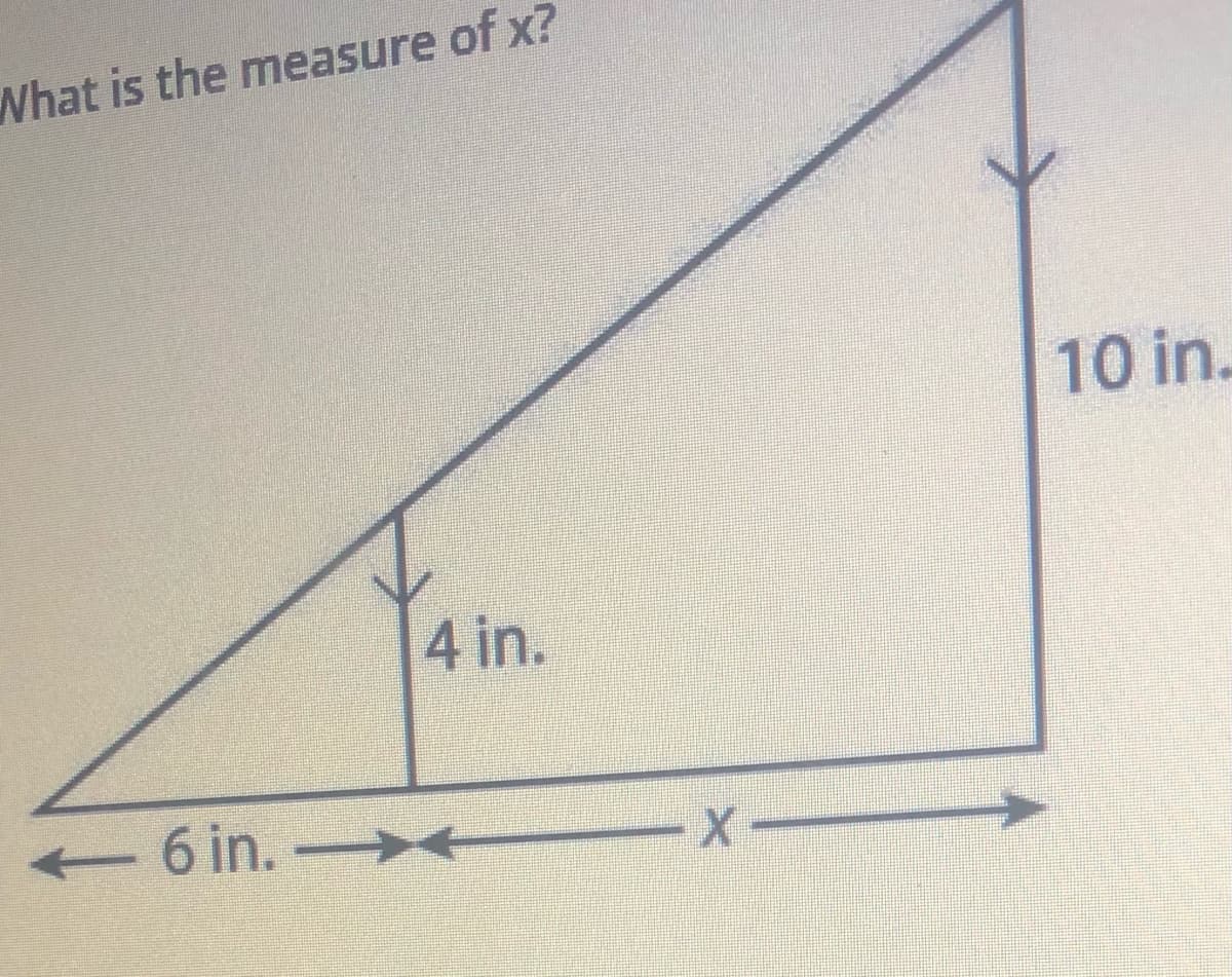 What is the measure of x?
10 in.
4 in.
- 6 in.
