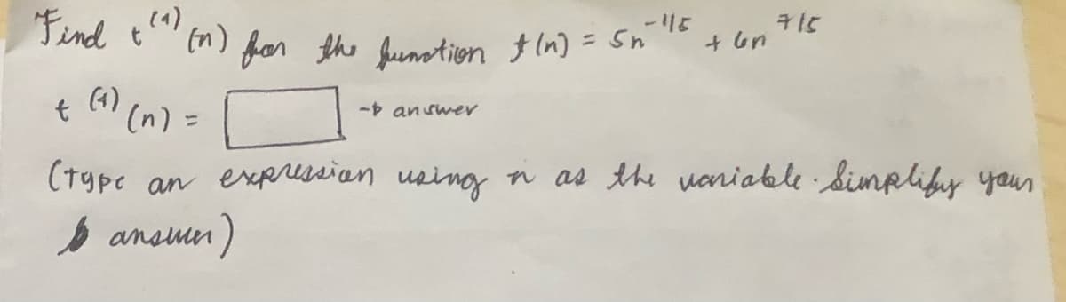 "Find (^^) (n) for the function & (n) = Snillf
t
t (1) (n) =
- answer
+6n
715
(type an expression using in as the variable Simplify your
1 answer)