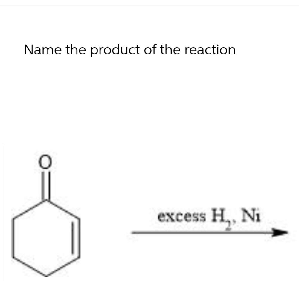 Name the product of the reaction
excess H., Ni