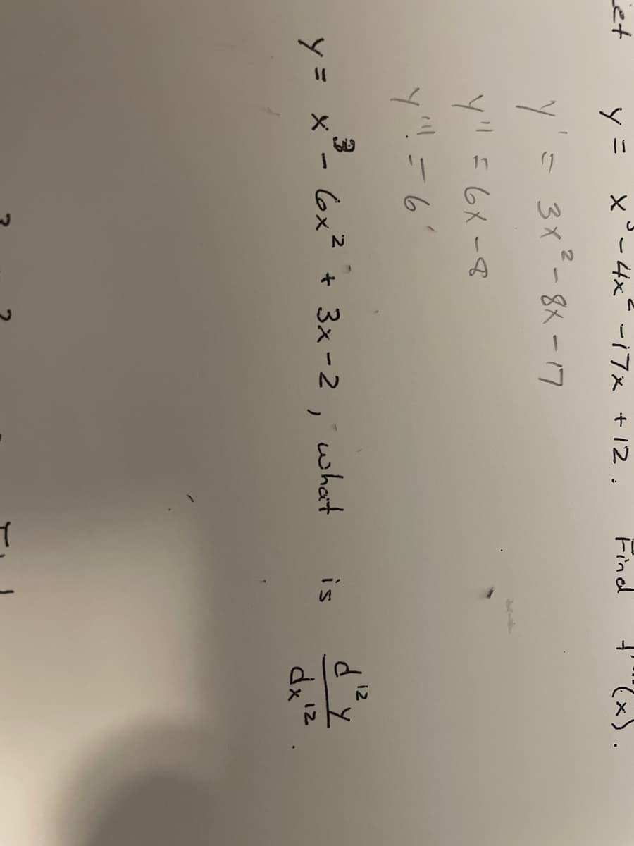 Let
Yニ
xー4x-17x +12.
Find
(x).
y'=
3x-8X-17
=6X-8
y'! =6'
i2
y= x-
3- (6x² + 3x -2 , what
is
12
