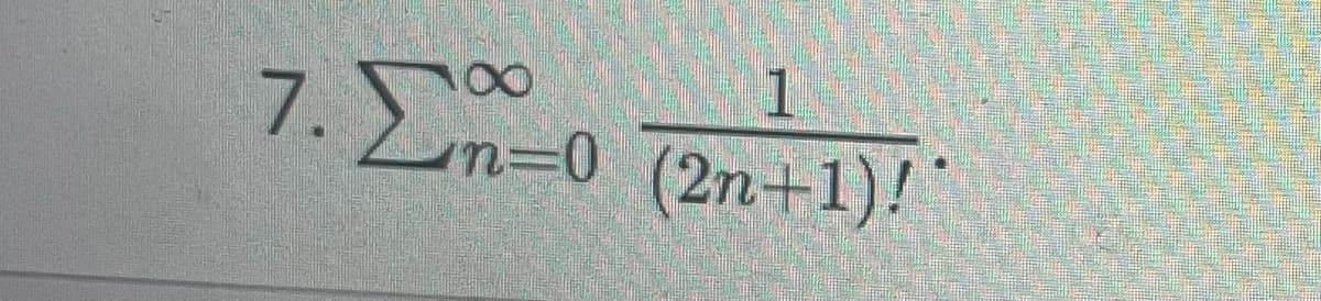 7.Σ. 20
1
n=0 (2n+1)!