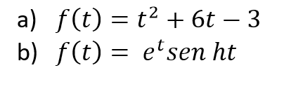 a) f(t) = t²
b) f(t) = e'sen ht
+ 6t – 3
