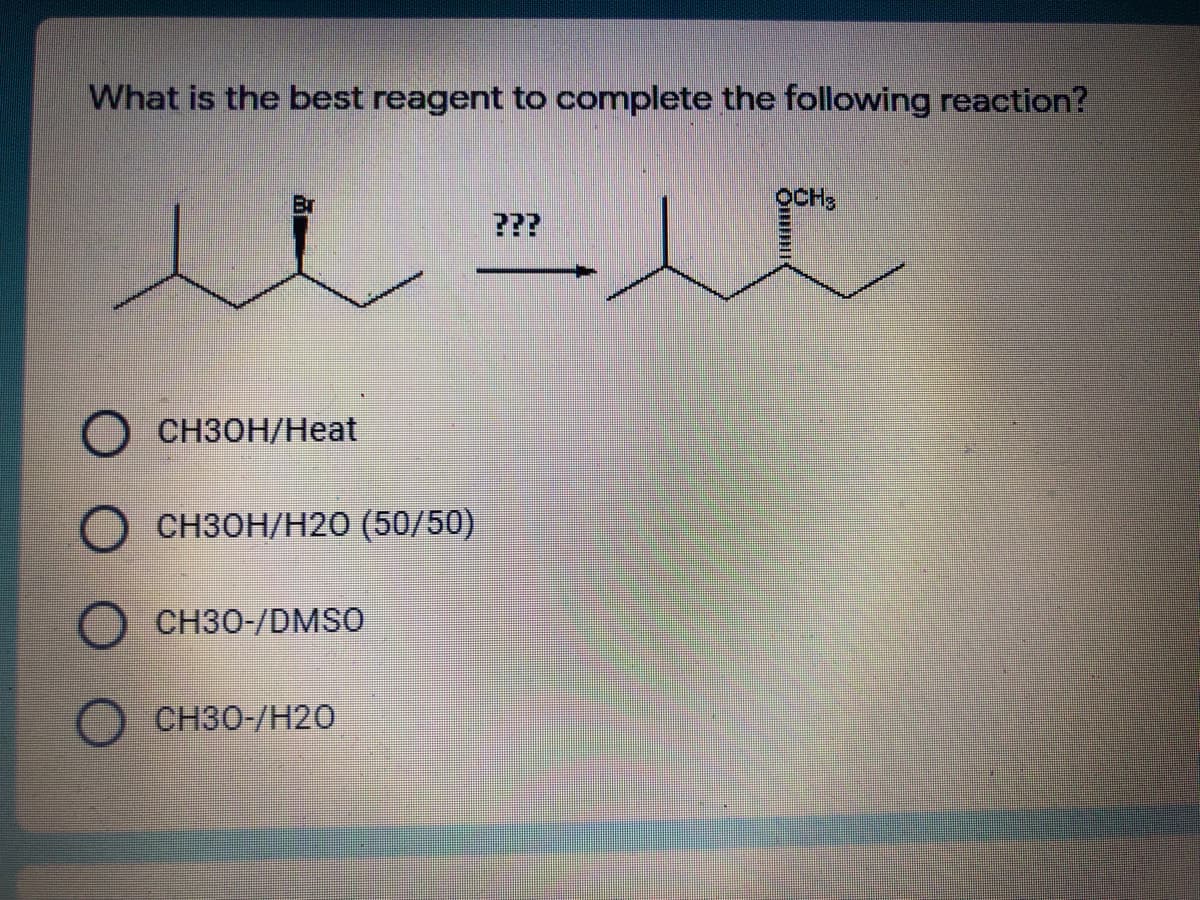 What is the best reagent to complete the following reaction?
Br
OCH3
???
О снзон/Нeat
О снзон/Н20 (50/50)
O CH30-/DMSO
CH30-/H20
