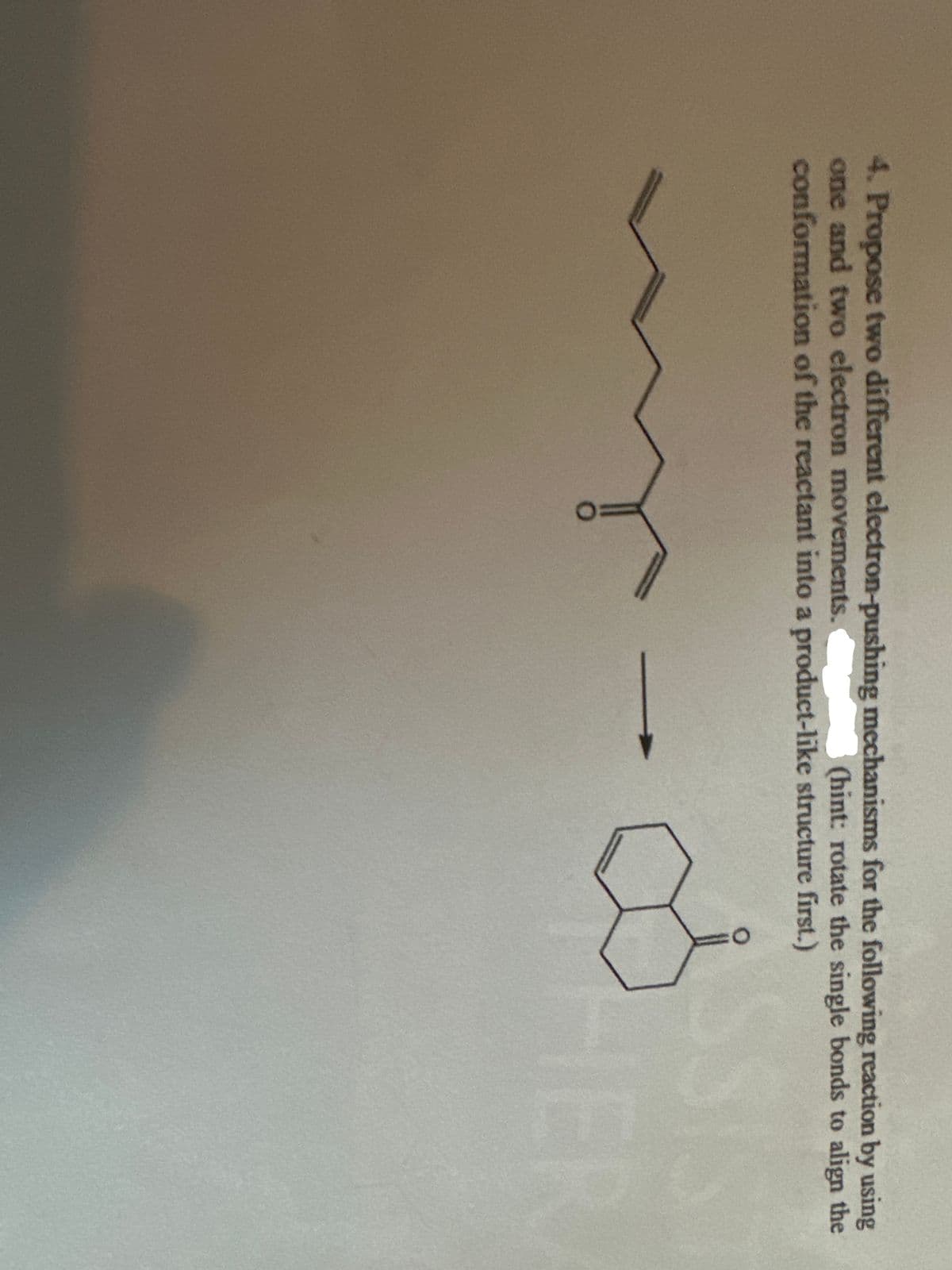 4. Propose two different electron-pushing mechanisms for the following reaction by using
one and two electron movements.
(hint: rotate the single bonds to align the
conformation of the reactant into a product-like structure first.)
L
HER